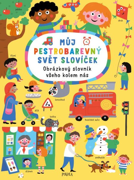 Můj pestrobarevný svět slovíček: Obrázkový slovník všeho kolem nás