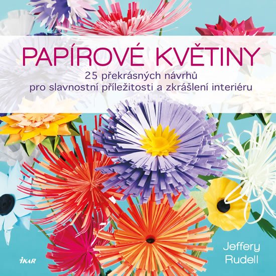 Papírové květiny - 25 překrásných návrhů pro slavnostní příležitosti a zkrášlení interiéru
