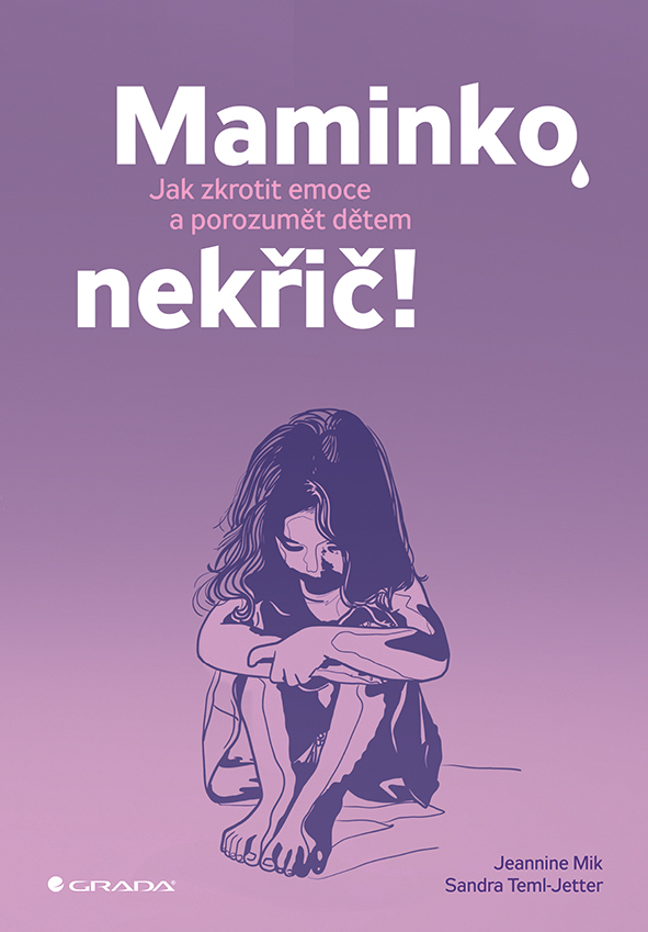 Maminko, nekřič! - Jak zkrotit emoce a porozumět dětem