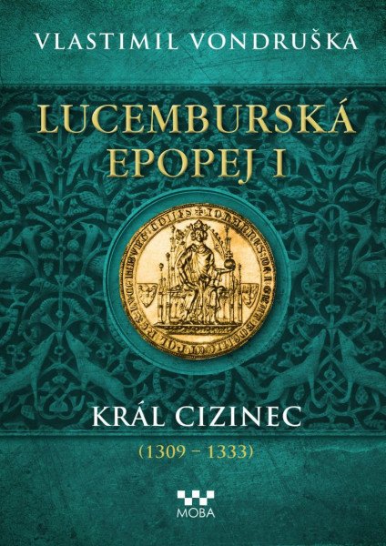Lucemburská epopej I - Král cizinec