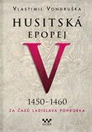Husitská epopej V. 1450 -1460 / 2. vydán