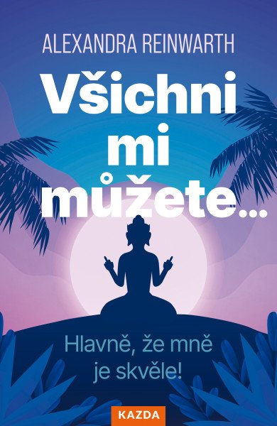 Všichni mi můžete… Hlavně, že mně je