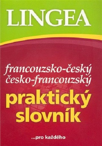 Francouzsko-český, česko-francouzský praktický slovník ...pro každého