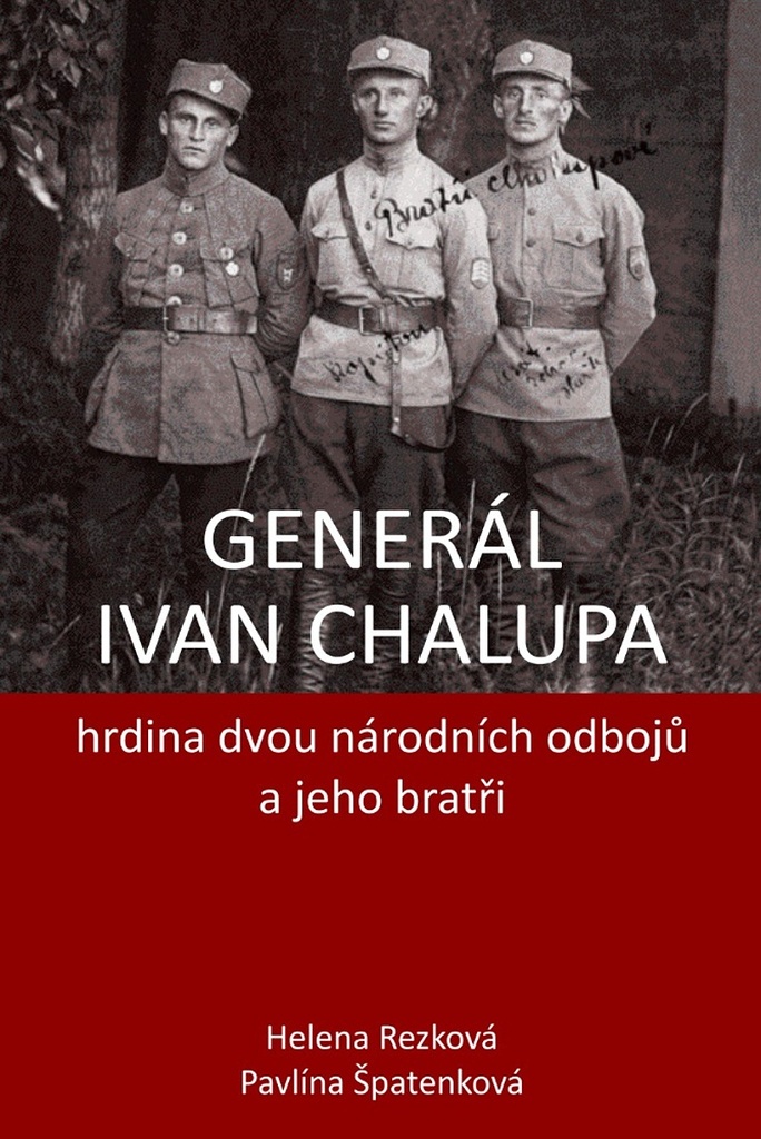 Generál Ivan Chalupa – hrdina dvou národních odbojů a jeho bratři